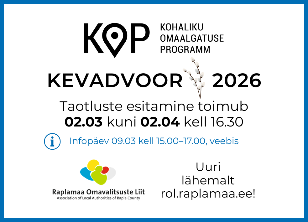 KOP - Kohaliku Omaalgatuse programm. Taotluste esitamine toimub 2. märtsist kuni 2. aprillini kell 16.30. Infopäev9. märtsil kell 15-17 veebis. Uuri lähemalt rol.raplamaa.ee. 