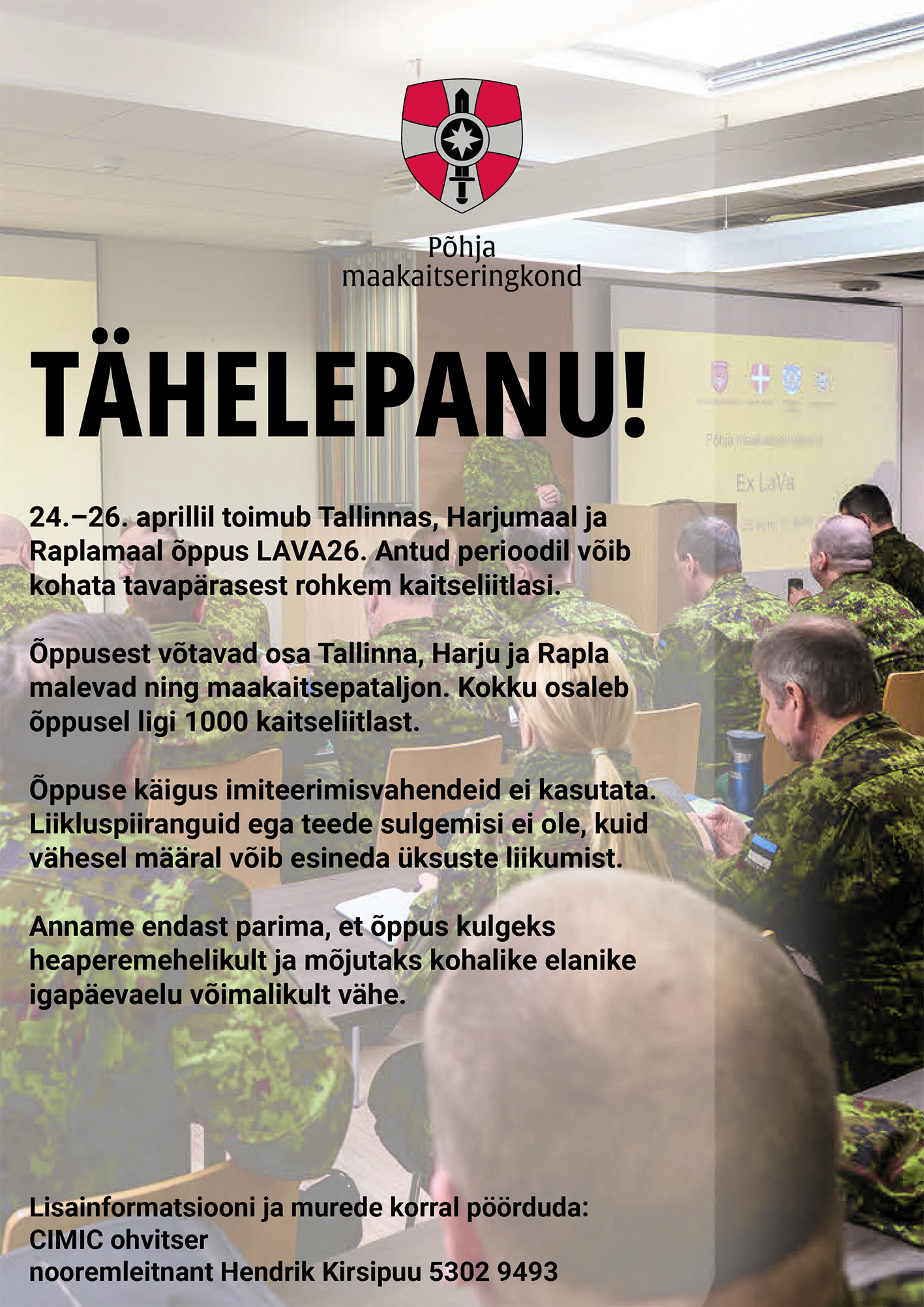 Plakatil on pilt kaitseliitlastest vormis istumas suures ruumis. Pilt on tehtud tagantvaates. Plakati ülaosas keskel on Põhja maakaitseüksuse logo. Selle all vasakul suurte mustade trükitähtedega TÄHELEPANU! Selle all sama tekst, mis uudises koos lisainfo kontaktandemetega.