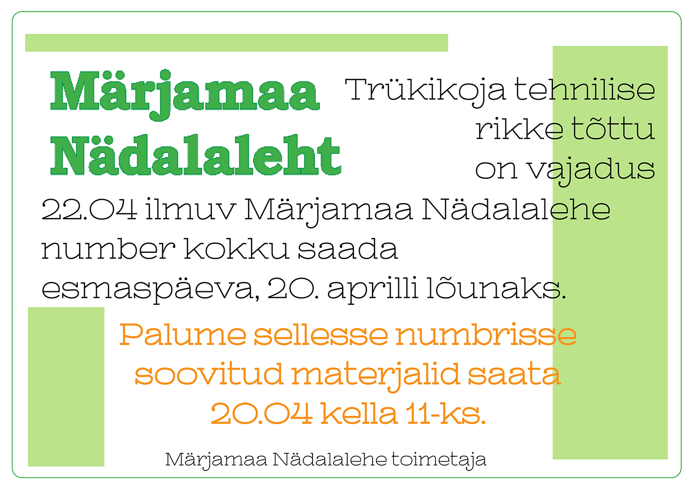 Plakati valgel taustal on kolm helerohelist ristkülikut, neist kaks on püstised ja neist pikem on plakati paremas servas, lühem vasakul. Kolmas peenike roheline ristkülik on horiontaalselt plakati ülaservas. Selle all on rohelinen tekst Märjamaa Nädalaleht. Ülejäänud tekst on sama, mis artiklis endas.
