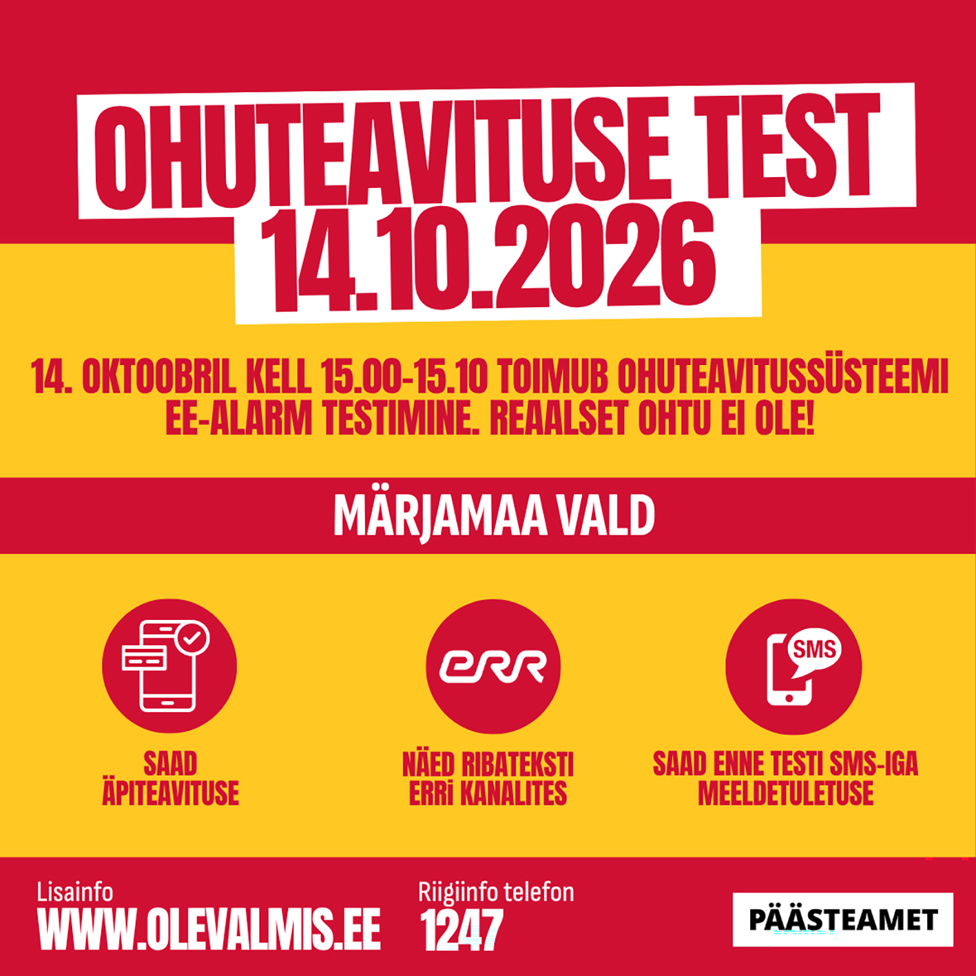 Punasel taustal on keskel pikkupidi kaks kollast ristkülikut. Plakatil om valgel alusel punane tekst: OHUTEAVITUSE TEST 14.10.2026. Kollasel ristkülikil on punasega kiri: 14. oktoobril kell 15.00-15.10 toimub ohuteavitussüsteemi EE-ALARM testimine. Reaalset ohtu ei ole! All punasel taustal on valgega kiri MÄRJAMAA VALD. Alumisel kollasel ristkülikul on märgitud millised ohuteavitused tulevad Märjamaa valla elanikele: saad äpiteavituse, näed ribateksti ERRi kanalites, saad enne testi SMS-iga meeldetuletuse.