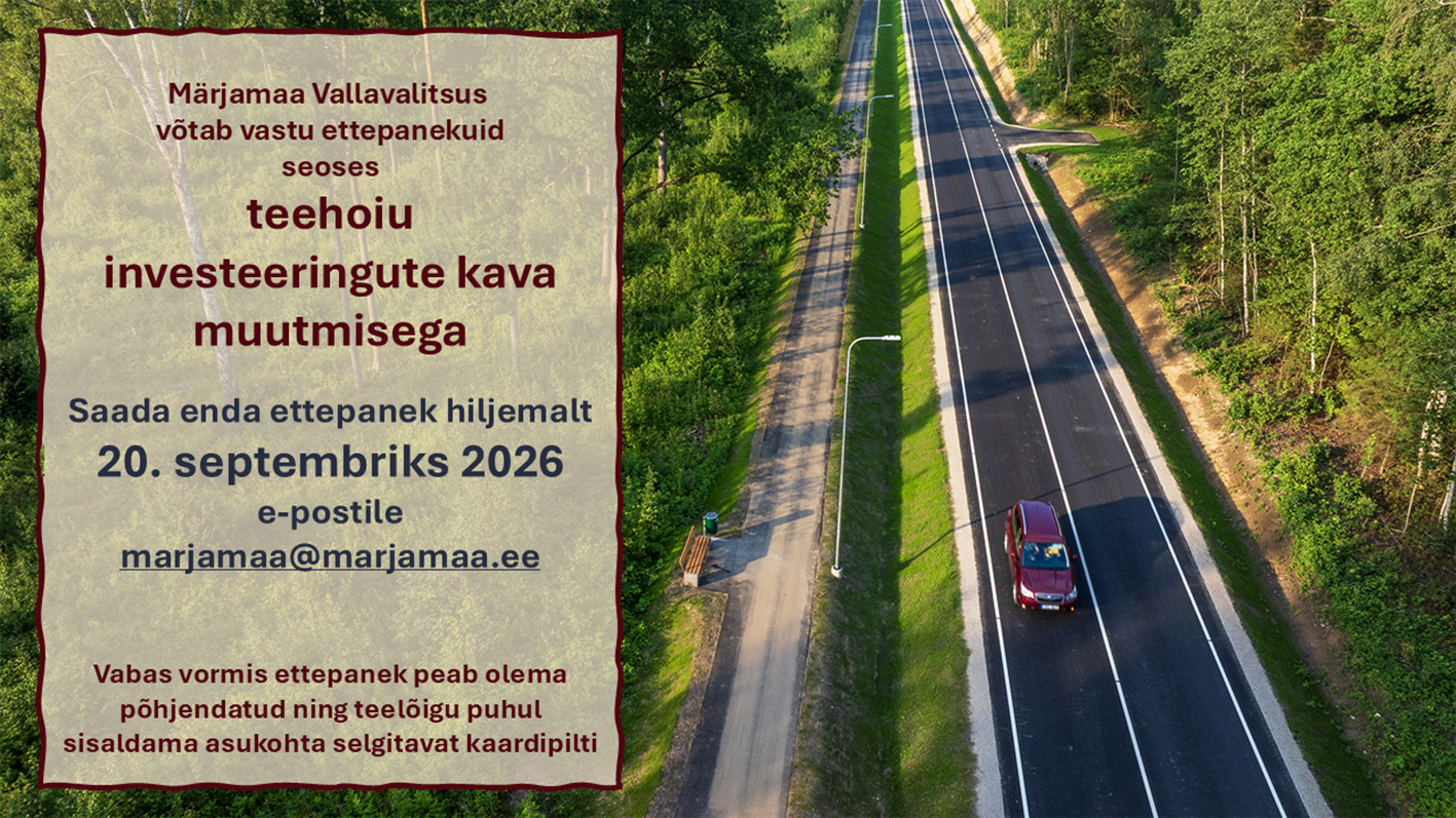Paremal pool on pildil alt üles kulgev tee, millel sõidab vaataja poole üks tumepunane sõiduauto. Vasakul on tekst: Märjamaa Vallavalitsus ootab ettepanekuid seoses teehoiu investeeringute kava muutmisega. Saada enda ettepanek hiljemalt 20. septembriks e-postile marjamaa@marjamaa.ee.  Vabas vormis olev ettepanelk peab olema põhjendatud ja ning teelõigu puhul sisaldama asukohta selgitavat kaardipilti.