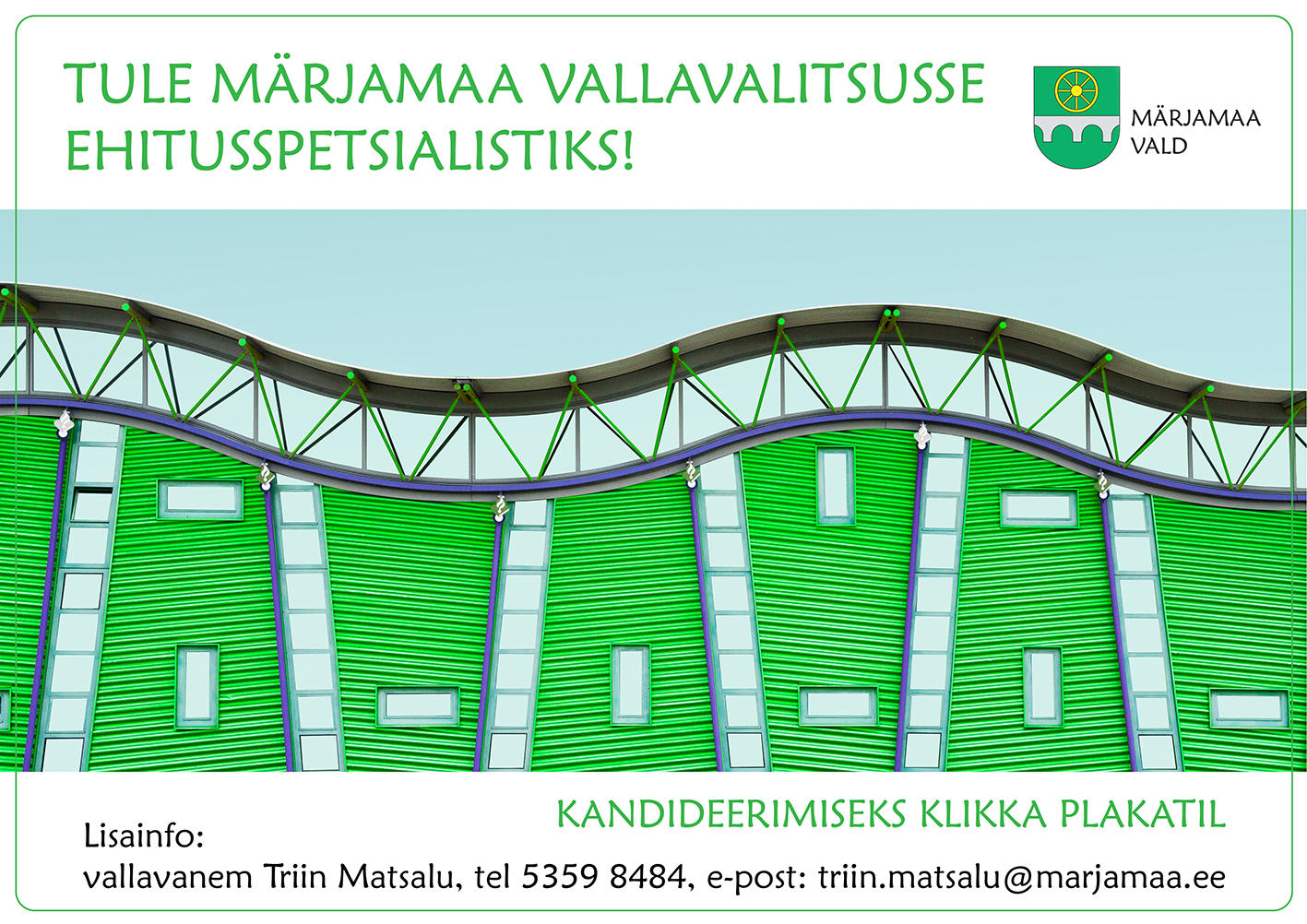 Ülal roheline tekst: Tule Märjamaa Vallavalitsusse ehitusspetsialistiks! Teksti kõrval paremal roheline kulde ratta ja hõbedase sillaga Märjamaa valla vapp. Teksti all fotol kaarjas rohelise hoone ülaosa. All roheline tekst: kandideerimiseks klikka plakatil. Selle all must tekst: Lisainfo vallavanem Triin Matsalu, tel 5359 8484, triin.matsalu@marjamaa.ee. 